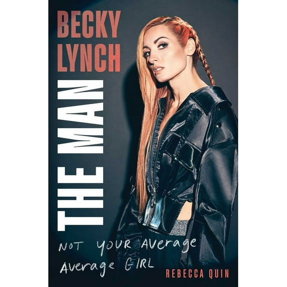 Becky Lynch: The Man: Not Your Average Average Girl (Hardcover)