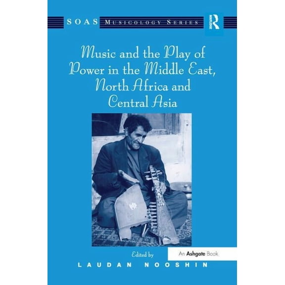 Soas Studies in Music Music and the Play of Power in the Middle East, North Africa and Central Asia, (Paperback)