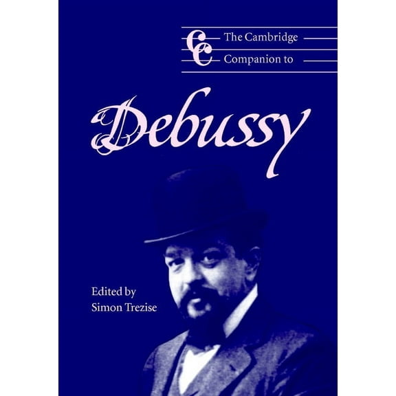 Cambridge Companions to Music The Cambridge Companion to Debussy, (Paperback)