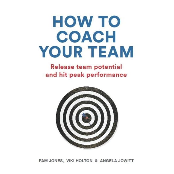 How to Coach Your Team: Release Team Potential and Hit Peak Performance (Paperback)