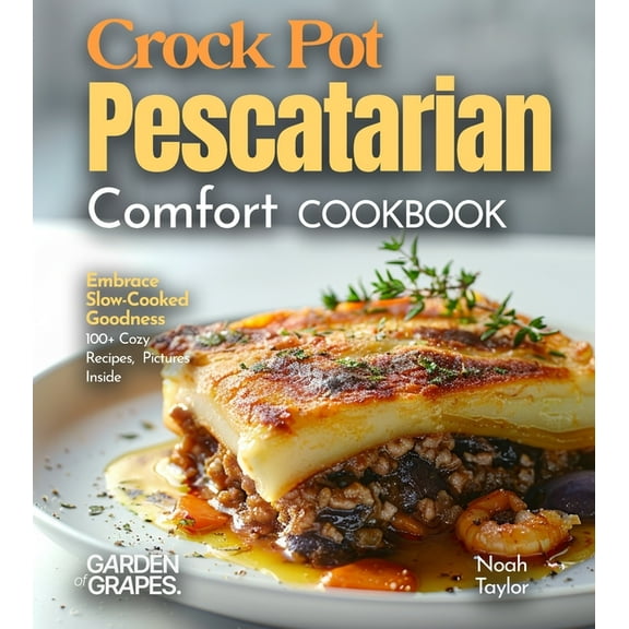 Crock Pot Pescatarian Comfort Cookbook: Embrace Slow-Cooked Goodness - 100  Cozy Recipes from the Crock Pot Pescatarian , (Paperback)