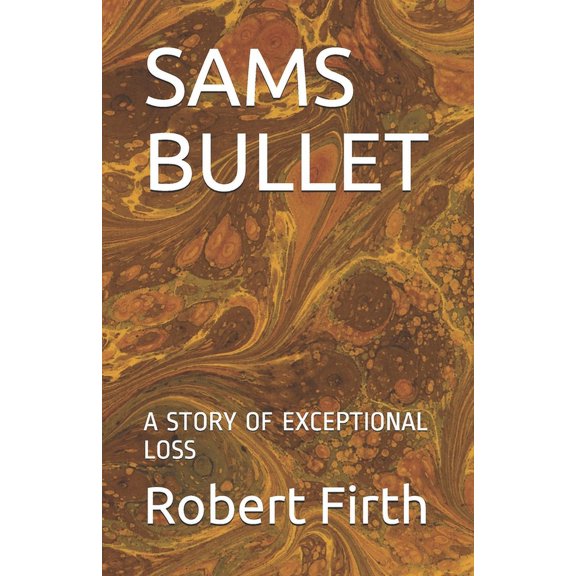 Sams Bullet: A Story of Exceptional Loss (Paperback)