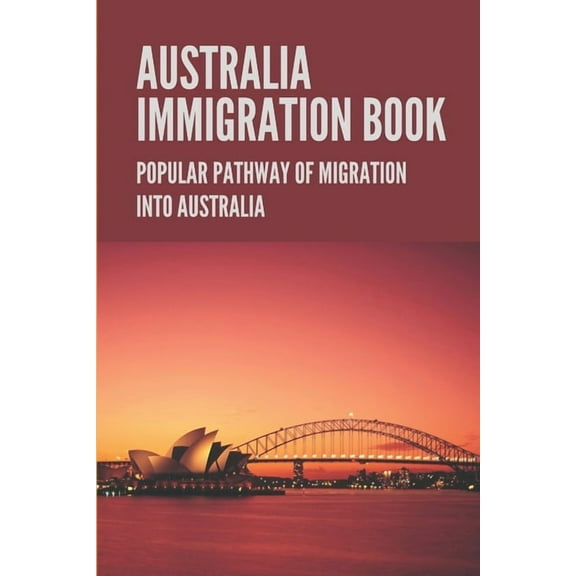 Australia Immigration Book: Popular Pathway Of Migration Into Australia: Australian Immigration Policy (Paperback)