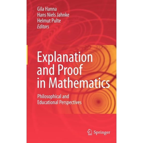 Explanation and Proof in Mathematics: Philosophical and Educational Perspectives, (Hardcover)