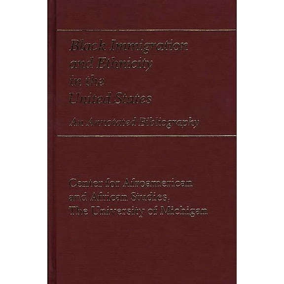 Bibliographies and Indexes in Afro-Ameri Black Immigration and Ethnicity in the United States: An Annotated Bibliography, Book 2, (Hardcover)