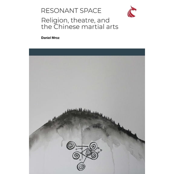 Physical Cultural Studies Resonant Space: Religion, Theatre, and the Chinese Martial Arts, Book 2, (Paperback)