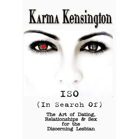 ISO (In Search Of): The Art of Dating, Relationships & Sex for the Discerning Lesbian -