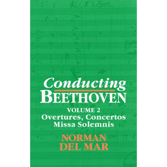 Conducting Beethoven: Volume 2: Overtures, Concertos, Missa Solemnis, (Paperback)