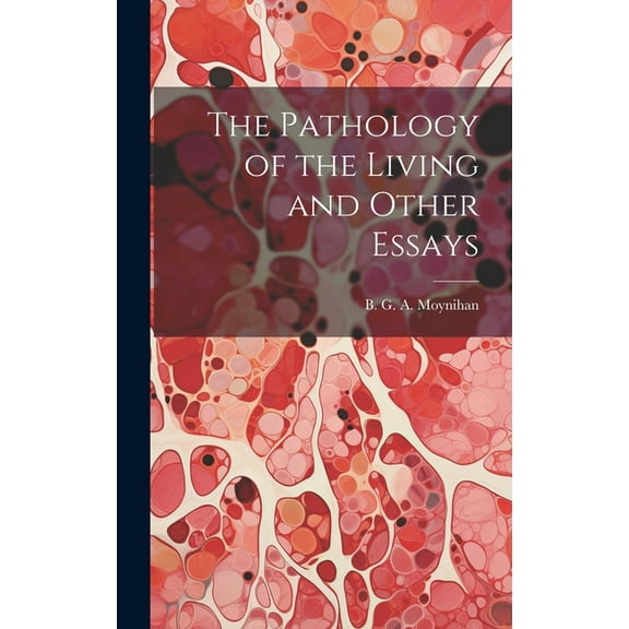 The Pathology of the Living and Other Essays (Hardcover)