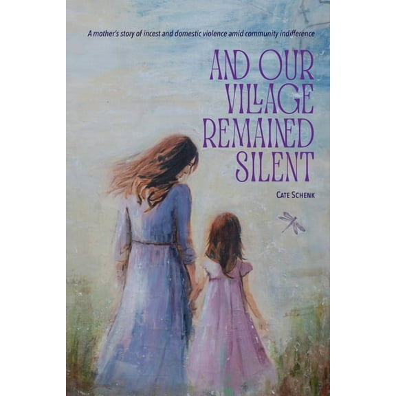 And Our Village Remained Silent: A mother's story of incest and domestic violence amid community indifference, (Paperback)