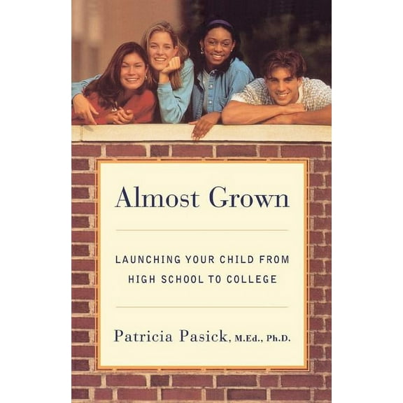 Almost Grown: Launching Your Child from High School to College, (Paperback)
