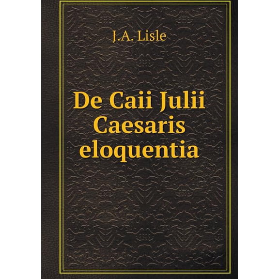 De Caii Julii Caesaris eloquentia (Paperback)