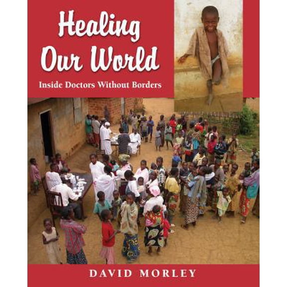 Pre-Owned Healing Our World: Inside Doctors Without Borders (Paperback) 1554550505 9781554550500