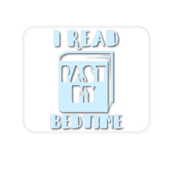 DistinctInk Mouse Pad - 1/4" Foam Rubber - I Read Past My Bedtime