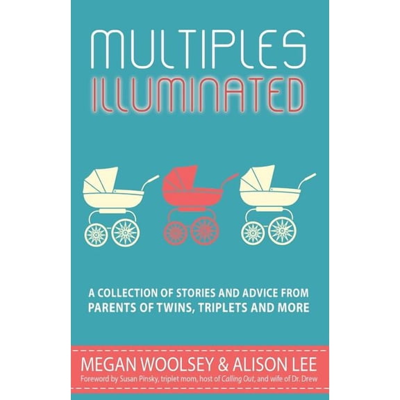 Multiples Illuminated: A Collection of Stories And Advice From Parents of Twins, Triplets and More (Paperback) by Alison Lee, Megan Woolsey