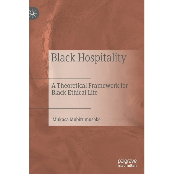 Black Hospitality: A Theoretical Framework for Black Ethical Life, (Hardcover)