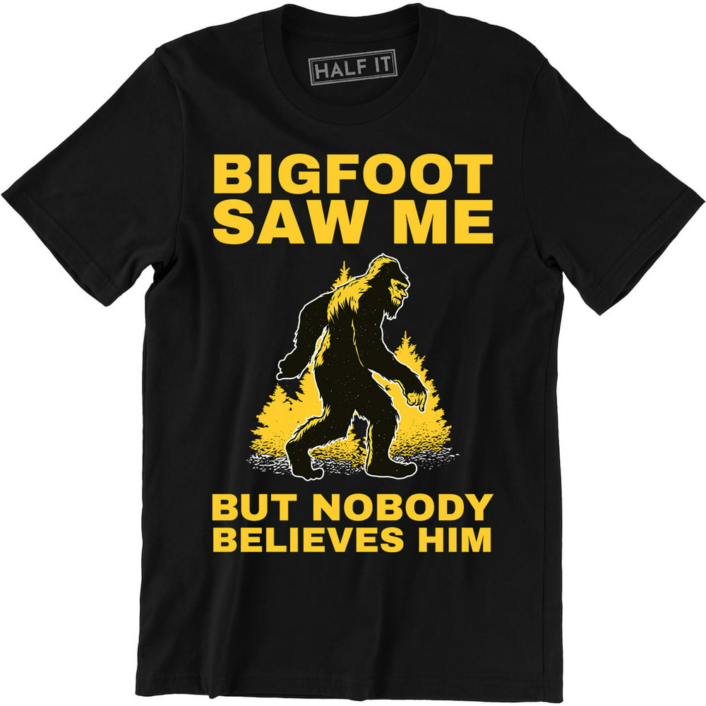 Half It Bigfoot Saw Me But Nobody Believes Him Funny Sasquatch Halloween Men T Shirt