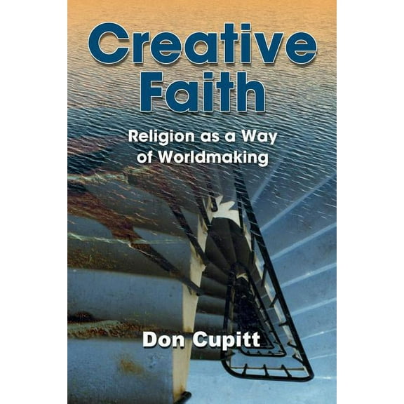 Creative Faith: Religion as a Way of Worldmaking, (Paperback)