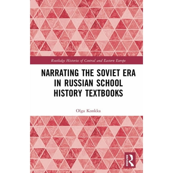 Routledge Histories of Central and Easte Narrating the Soviet Era in Russian School History Textbooks, (Hardcover)