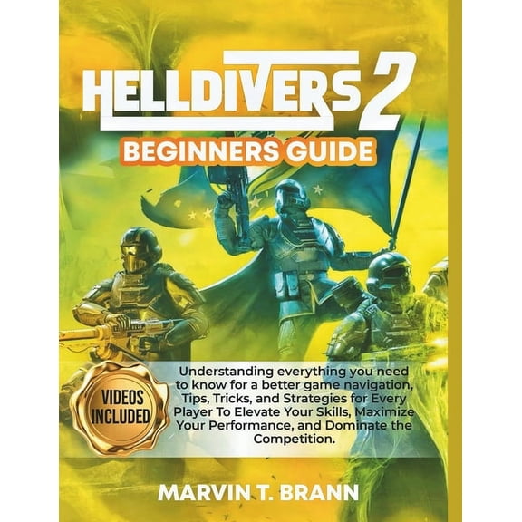 Rookie to Pro: Helldivers Beginner's Game Guide: Understanding everything you need to know for a better game navigation, Tips, Tricks, and Strategies for Every Player To Elevate Your Skills, Maximize