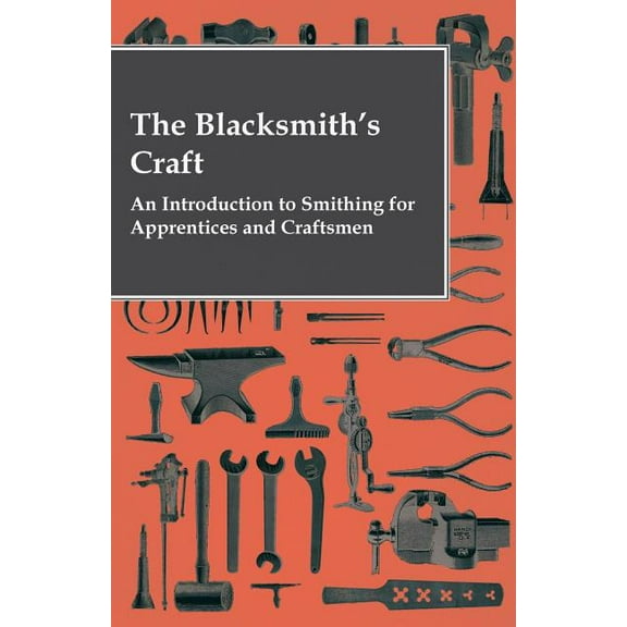 The Blacksmith's Craft - An Introduction to Smithing for Apprentices and Craftsmen, (Paperback)