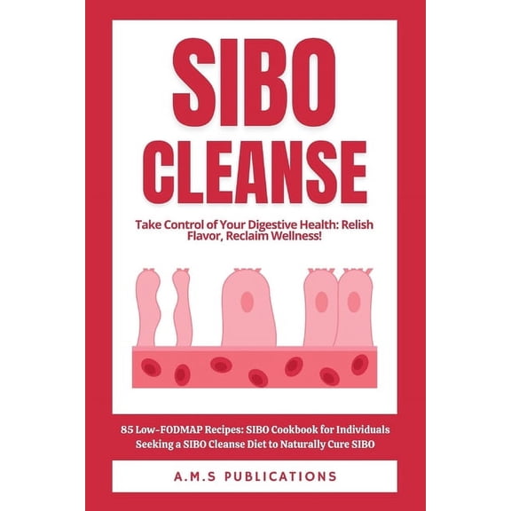 SIBO Cleanse: 85 Low-FODMAP Recipes: SIBO Cookbook for Individuals Seeking a SIBO Cleanse Diet to Naturally Cure SIBO (Paperback)