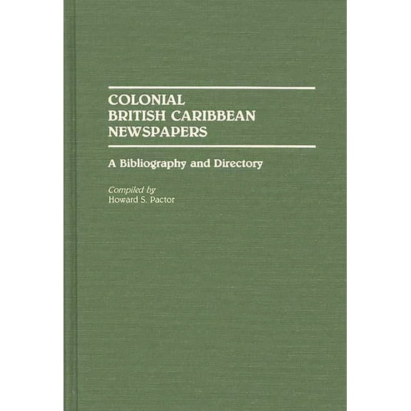 Bibliographies and Indexes in World Hist Colonial British Caribbean Newspapers: A Bibliography and Directory, (Hardcover)