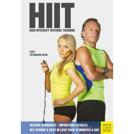 Hiit High Intensity Interval Training : Get Strong & Sexy in Less Than 15 Minutes a