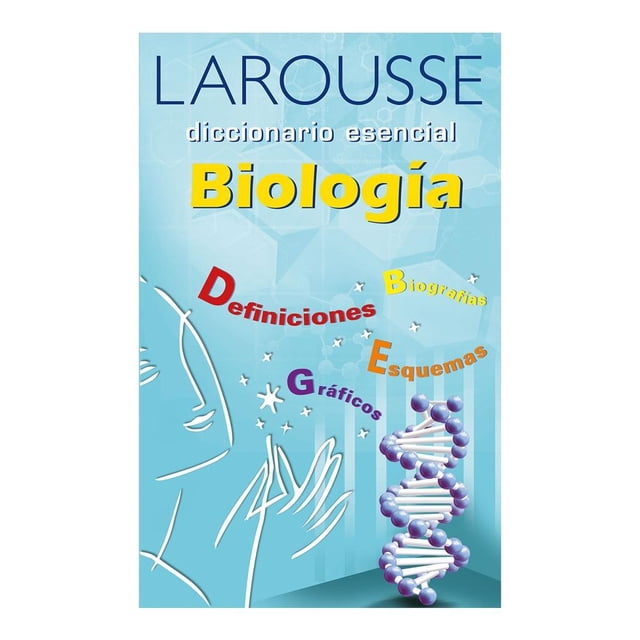 Diccionario Esencial de Biología Ediciones Larousse S.A de C.V Equipo Editorial