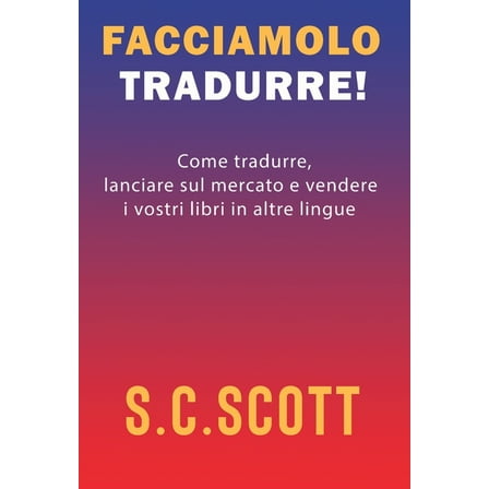 Facciamolo tradurre!: Come tradurre, lanciare sul mercato e vendere i vostri libri in altre lingue, (Hardcover)