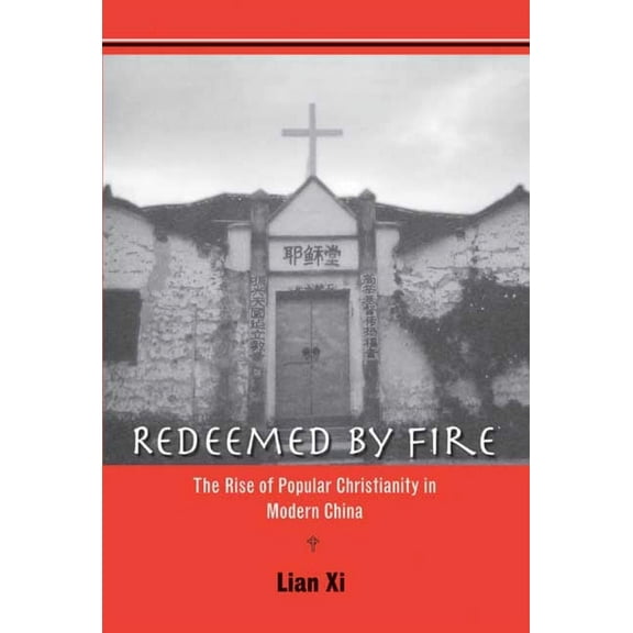 Redeemed by Fire : The Rise of Popular Christianity in Modern China (Hardcover)