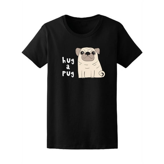 Hug A Pug Cute Dog T-Shirt Women -Image by Shutterstock, Female x-Large