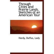 Through Cities and Prairie Lands. Sketches of an American Tour (Hardcover)