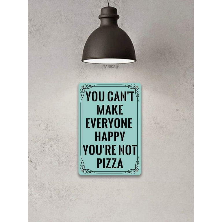 Funny Metal Tin Sign - 'You Can't Make Everyone Happy, You're Not Pizza' - Vintage Wall Decor For Home, Bar, Cafe