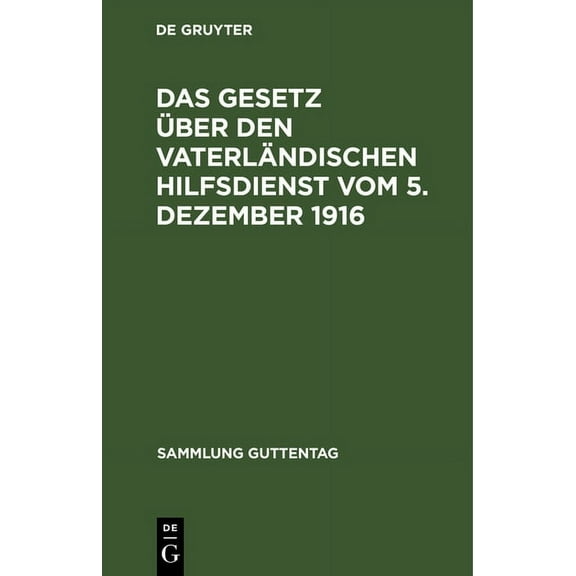 Sammlung Guttentag Das Gesetz über den vaterländischen Hilfsdienst vom 5. Dezember 1916, Book 125, (Hardcover)
