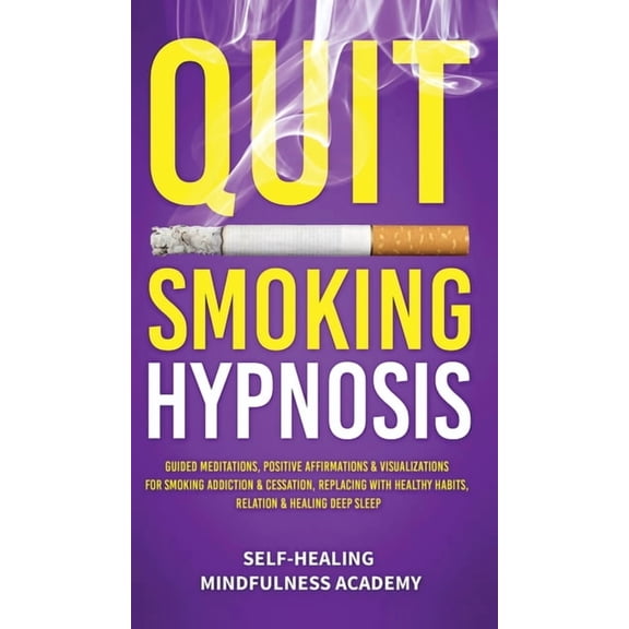 Quit Smoking Hypnosis: Guided Meditations, Positive Affirmations & Visualizations For Smoking Addiction & Cessation, Rep, (Hardcover)