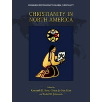 Edinburgh Companions to Global Christian Christianity in North America, (Hardcover)