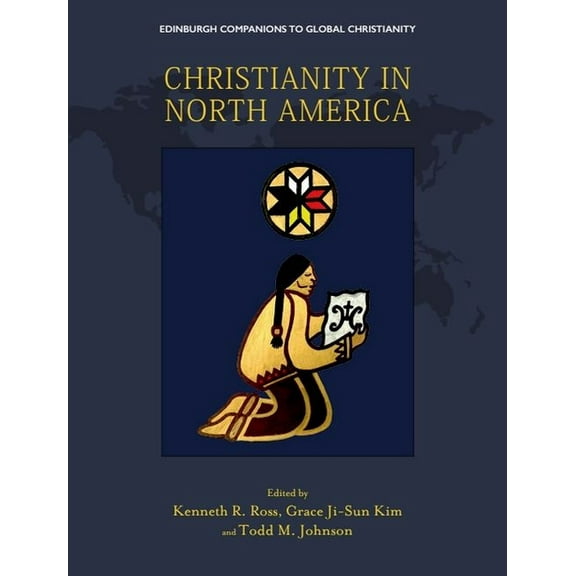 Edinburgh Companions to Global Christian Christianity in North America, (Hardcover)
