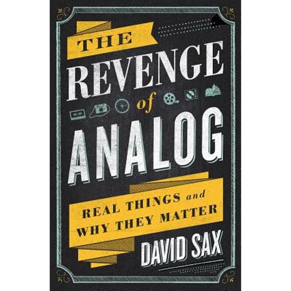 Pre-Owned The Revenge of Analog: Real Things and Why They Matter (Hardcover) by David Sax