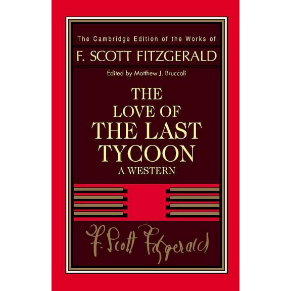 Cambridge Edition of the Works of F. Sco Fitzgerald: The Love of the Last Tycoon: A Western, (Paperback)
