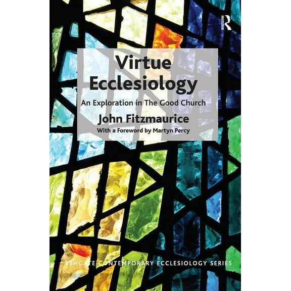 Routledge Contemporary Ecclesiology Virtue Ecclesiology: An Exploration in The Good Church, (Hardcover)