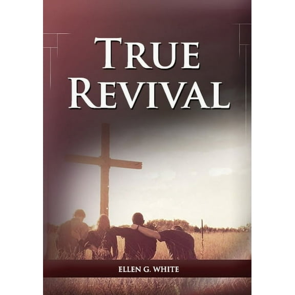 Ellen G. White Books on Salvation True Revival For the Last Day Events: (True Revival for The Adventist Home, Revival Message to Young People and through , Book 3, (Paperback)