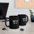 thumbnail image 4 of "Snap Out of It" 11oz Black Mug, 4 of 4