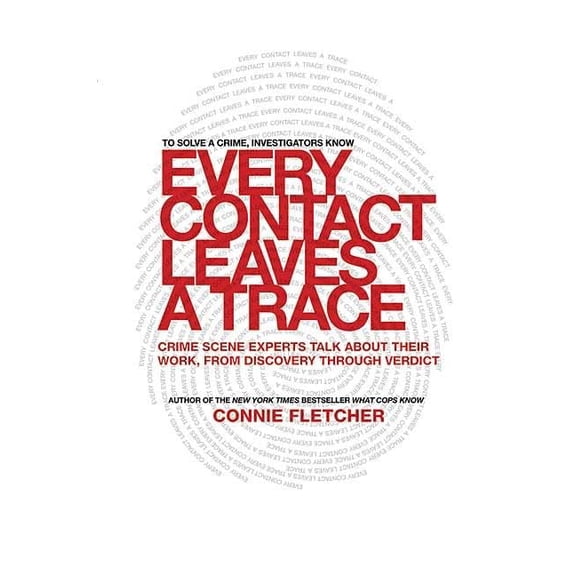 Pre-Owned Every Contact Leaves a Trace: Crime Scene Experts Talk about Their Work from Discovery Through Verdict (Hardcover) 0312340370 9780312340377