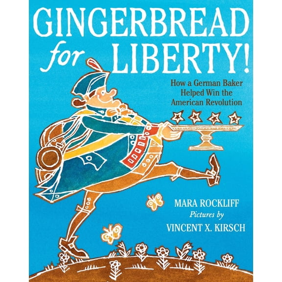 Gingerbread for Liberty!: How a German Baker Helped Win the American Revolution, (Paperback)