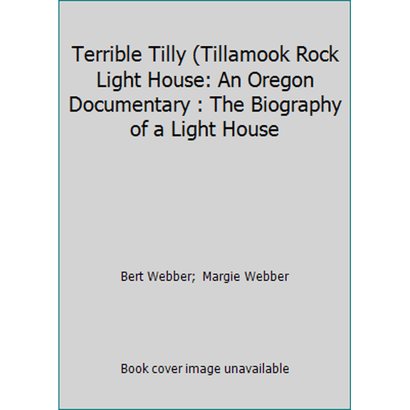 Pre-Owned Terrible Tilly (Tillamook Rock Light House: An Oregon Documentary : The Biography of a Light House (Paperback) 0936738960 9780936738963