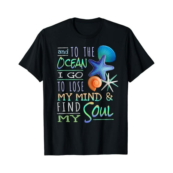 And To The Ocean I Go To Lose My Mind And Find My Soul T-Shirt