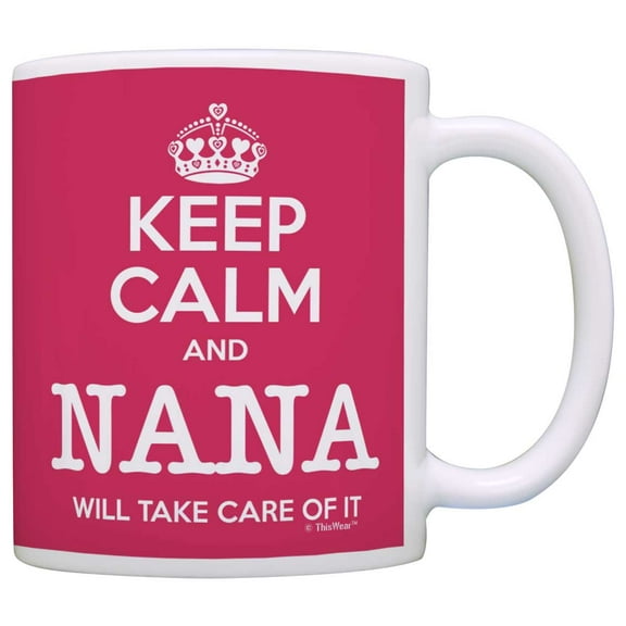 ThisWear Mother's Day Gift Keep Calm Nana Will Take Care of It Funny 11 ounce Coffee Mug Pink