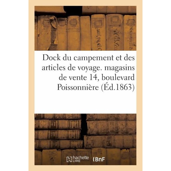 Savoirs Et Traditions: Dock Du Campement Et Des Articles de Voyage. Fabrique Et Magasins Vente 14, Boulevard Poissonnière (Paperback)