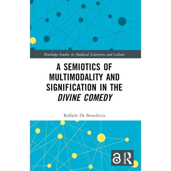 Routledge Studies in Medieval Literature A Semiotics of Multimodality and Signification in the Divine Comedy, (Paperback)